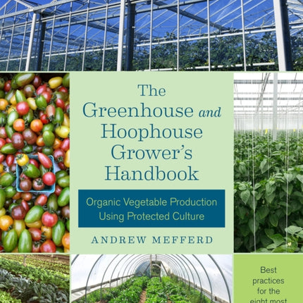 The Greenhouse and Hoophouse Grower's Handbook: Organic Vegetable Production Using Protected Culture