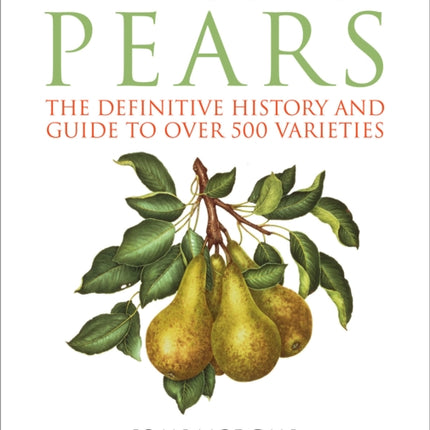 The Book of Pears: The Definitive History and Guide to Over 500 Varieties