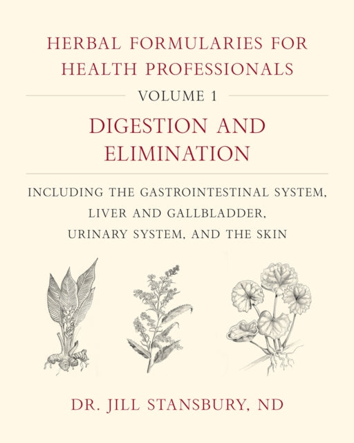 Herbal Formularies for Health Professionals, Volume 1: Digestion and Elimination, including the Gastrointestinal System, Liver and Gallbladder, Urinary System, and the Skin