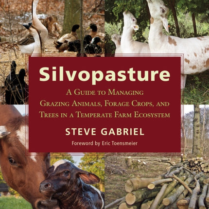 Silvopasture: A Guide to Managing Grazing Animals, Forage Crops, and Trees in a Temperate Farm Ecosystem