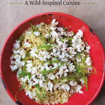 Forage, Harvest, Feast: A Wild-Inspired Cuisine