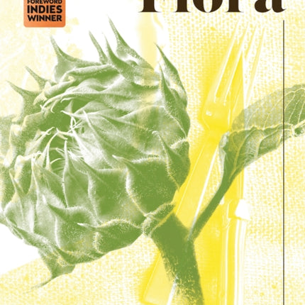 The Forager Chef's Book of Flora: Recipes and Techniques for Edible Plants from Garden, Field, and Forest