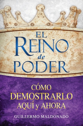 El Reino de Poder: Cómo Demostrarlo Aquí Y Ahora