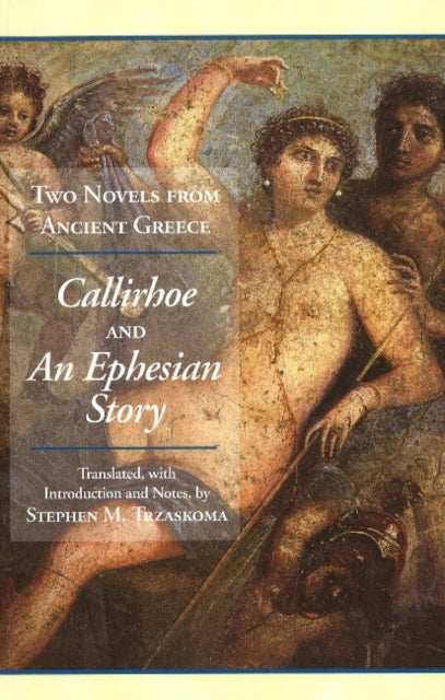 Two Novels from Ancient Greece: Chariton's Callirhoe and Xenophon of Ephesos' An Ephesian Story: Anthia and Habrocomes