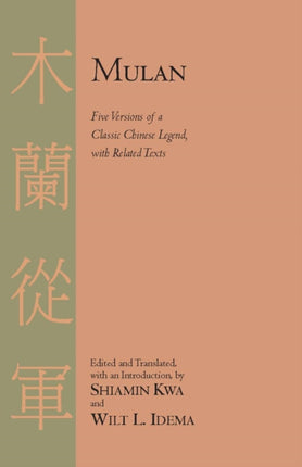 Mulan: Five Versions of a Classic Chinese Legend, with Related Texts