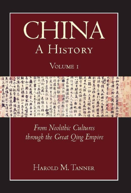 China: A History (Volume 1): From Neolithic Cultures through the Great Qing Empire, (10,000 BCE - 1799 CE)