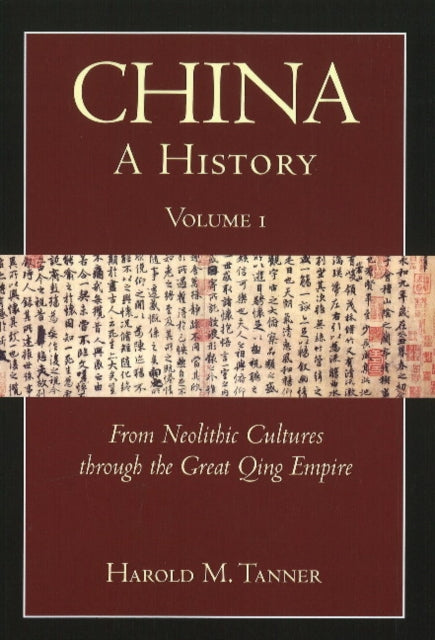 China: A History (Volume 1): From Neolithic Cultures through the Great Qing Empire,(10,000 BCE - 1799 CE)