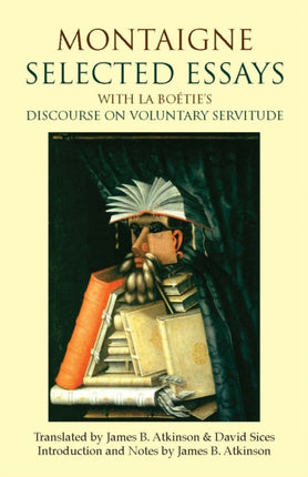 Montaigne: Selected Essays: with La Boétie's Discourse on Voluntary Servitude