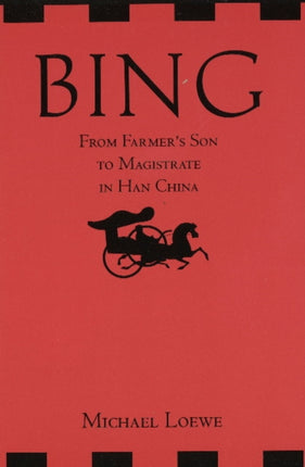 Bing: From Farmer's Son to Magistrate in Han China: From Farmer's Son to Magistrate in Han China