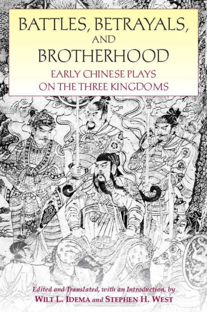 Battles, Betrayals, and Brotherhood: Early Chinese Plays on the Three Kingdoms