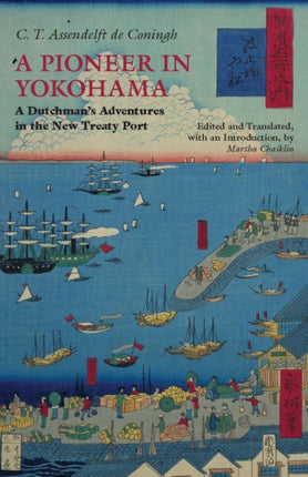 A Pioneer in Yokohama: A Dutchman's Adventures in the New Treaty Port