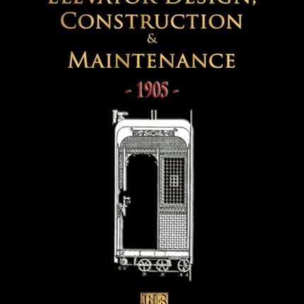 Elevator Design, Construction and Maintenance - 1905