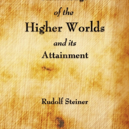 Knowledge of the Higher Worlds and Its Attainment