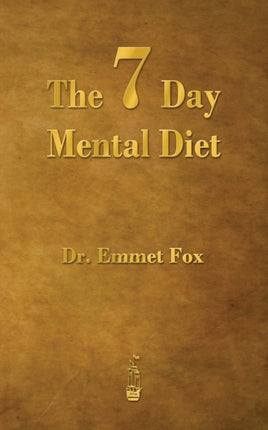 The Seven Day Mental Diet: How to Change Your Life in a Week