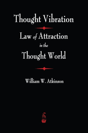 Thought Vibration: The Law of Attraction In The Thought World