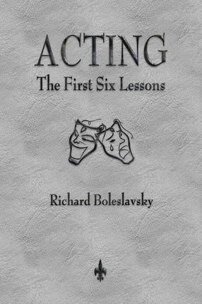 Acting: The First Six Lessons