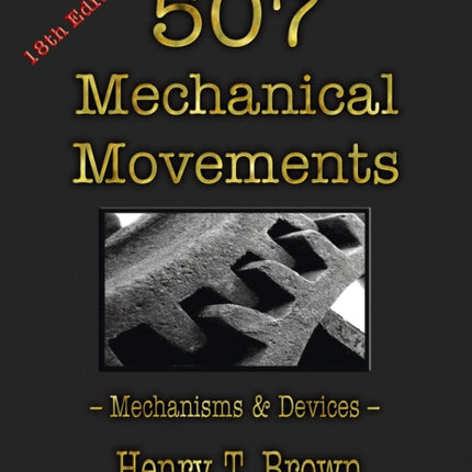 507 Mechanical Movements: Mechanisms and Devices