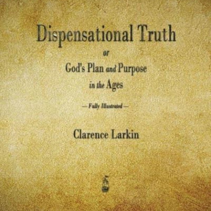 Dispensational Truth or God's Plan and Purpose in the Ages