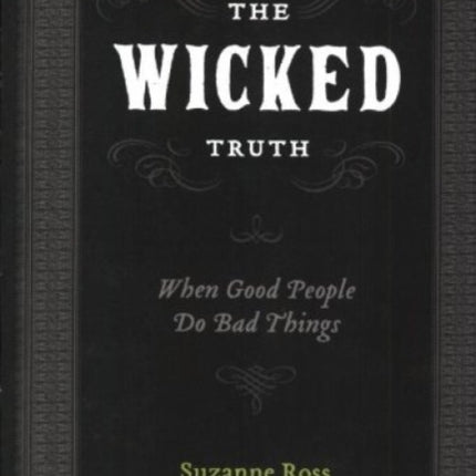 The Wicked Truth: When Good People Do Bad Things