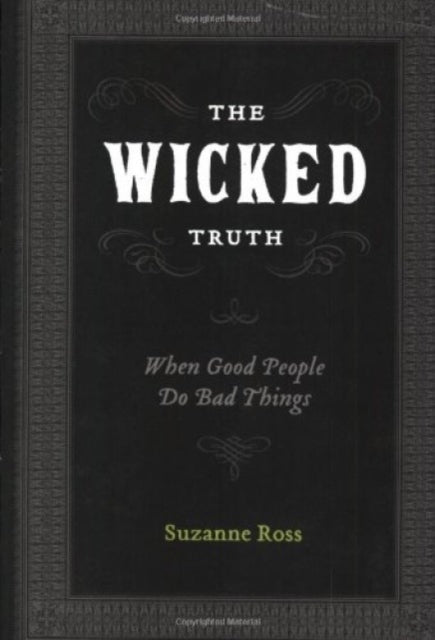 The Wicked Truth: When Good People Do Bad Things