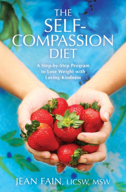 Self-compassion Diet: A Step-by-step Program to Lose Weight with Loving-kindness