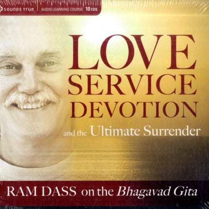 Love, Service, Devotion, and the Ultimate Surrender: RAM Dass on the Bhagavad Gita