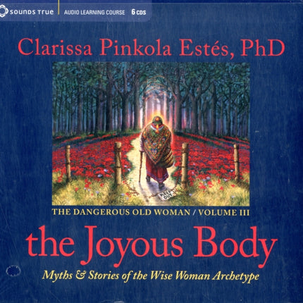 The Joyous Body Myths and Stories of the Wise Woman Archetype The Dangerous Old Woman