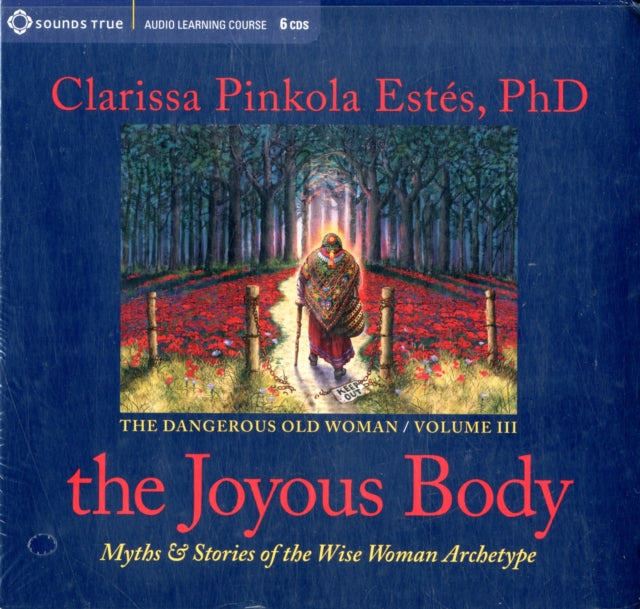 The Joyous Body Myths and Stories of the Wise Woman Archetype The Dangerous Old Woman