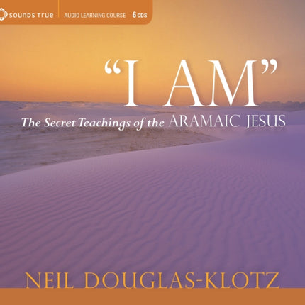 I am: The Secret Teachings of the Aramaic Jesus