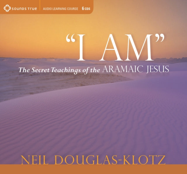 I am: The Secret Teachings of the Aramaic Jesus