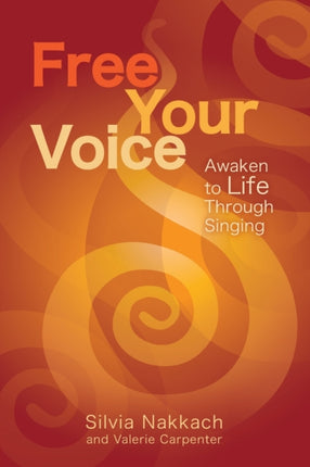Free Your Voice: Awaken Your Life Through Singing