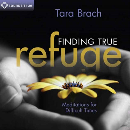 Finding True Refuge: Meditations for Difficult Times