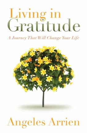 Living in Gratitude: A Journey That Will Change Your Life