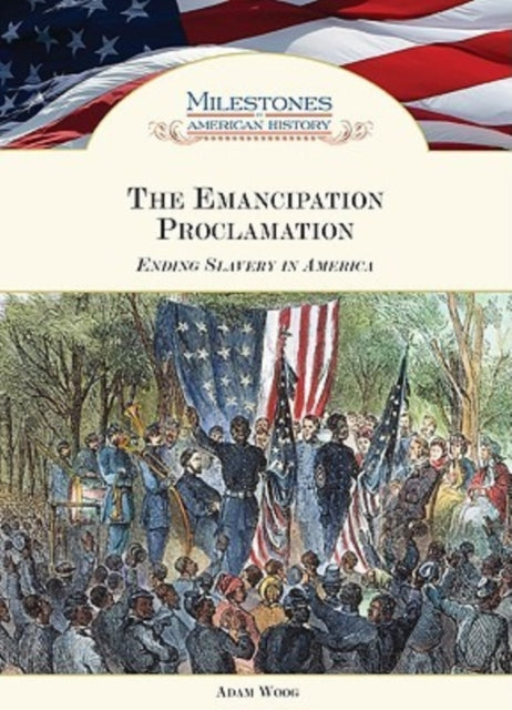 The Emancipation Proclamation: Ending Slavery in America