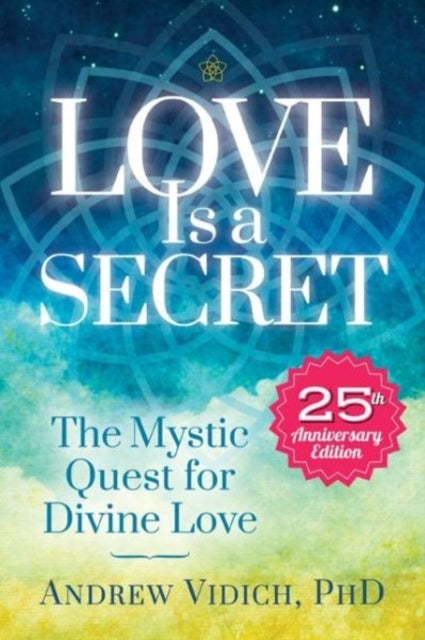 Love Is a Secret the Mystic Quest for Divine Love