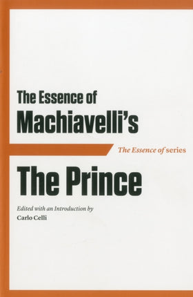 The Essence of Machiavelli: The Prince