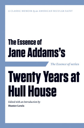 The Essence of ... Jane Addams's Twenty Years at Hull House