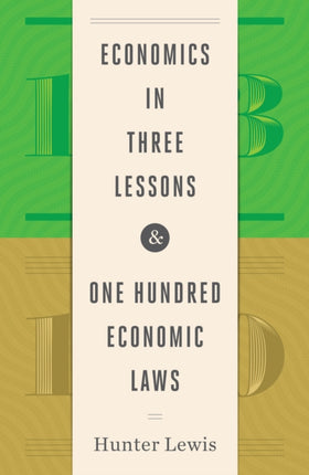 Economics in Three Lessons and One Hundred Economics Laws: Two Works in One Volume