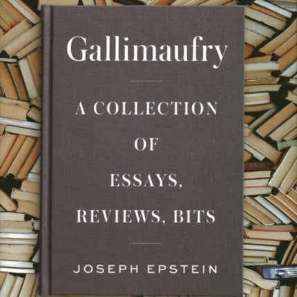 Gallimaufry: A Collection of Essays, Reviews, Bits