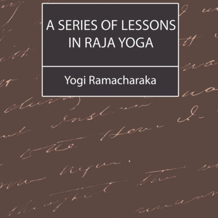 A Series of Lessons in Raja Yoga