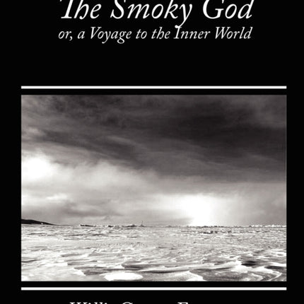 The Smoky God, Or, a Voyage to the Inner World
