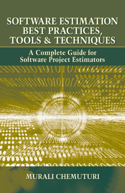 Software Estimation Best Practices, Tools, & Techniques: A Complete Guide for Software Project Estimators