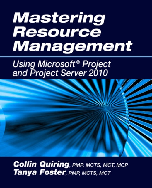 Mastering Resource Management: Using Microsoft Project and Project Server 2010