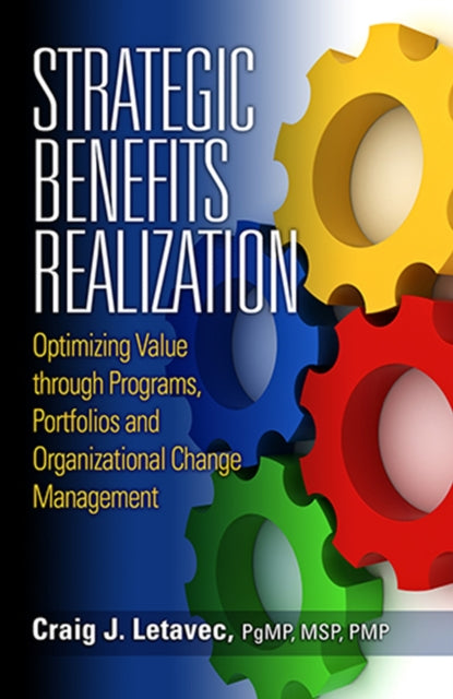 Strategic Benefits Realization: Optimizing Value Through Programs, Portfolios and Organizational Change