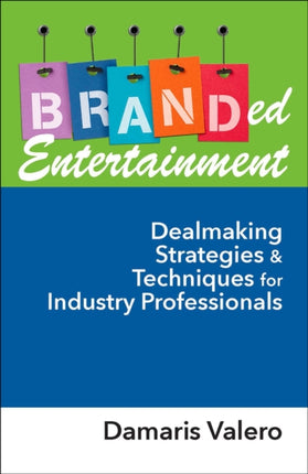 Branded Entertainment: Dealmaking Strategies & Techniques for Industry Professionals