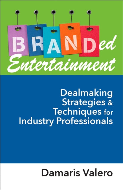 Branded Entertainment: Dealmaking Strategies & Techniques for Industry Professionals