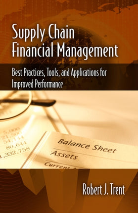 Supply Chain Financial Management: Best Practices, Tools, and Applications for Improved Performance