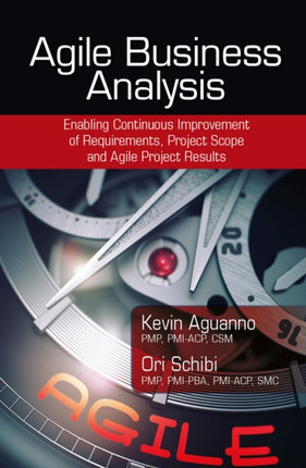 Agile Business Analysis: Enabling Continuous Improvement of Requirements, Project Scope, and Agile Project Results