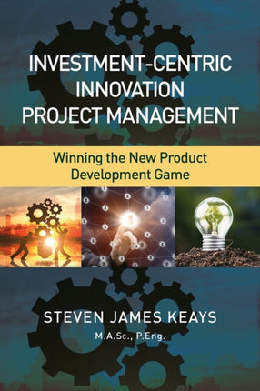 Investment-Centric Innovation Project Management: Winning the New Product Development Game