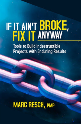 If It Ain't Broke, Fix It Anyway: Tools to Build Indestructible Projects with Enduring Results